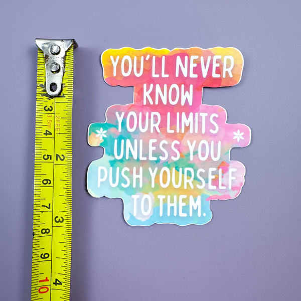 You’ll Never Know Your Limits Unless You Push Yourself To Them - Sticker