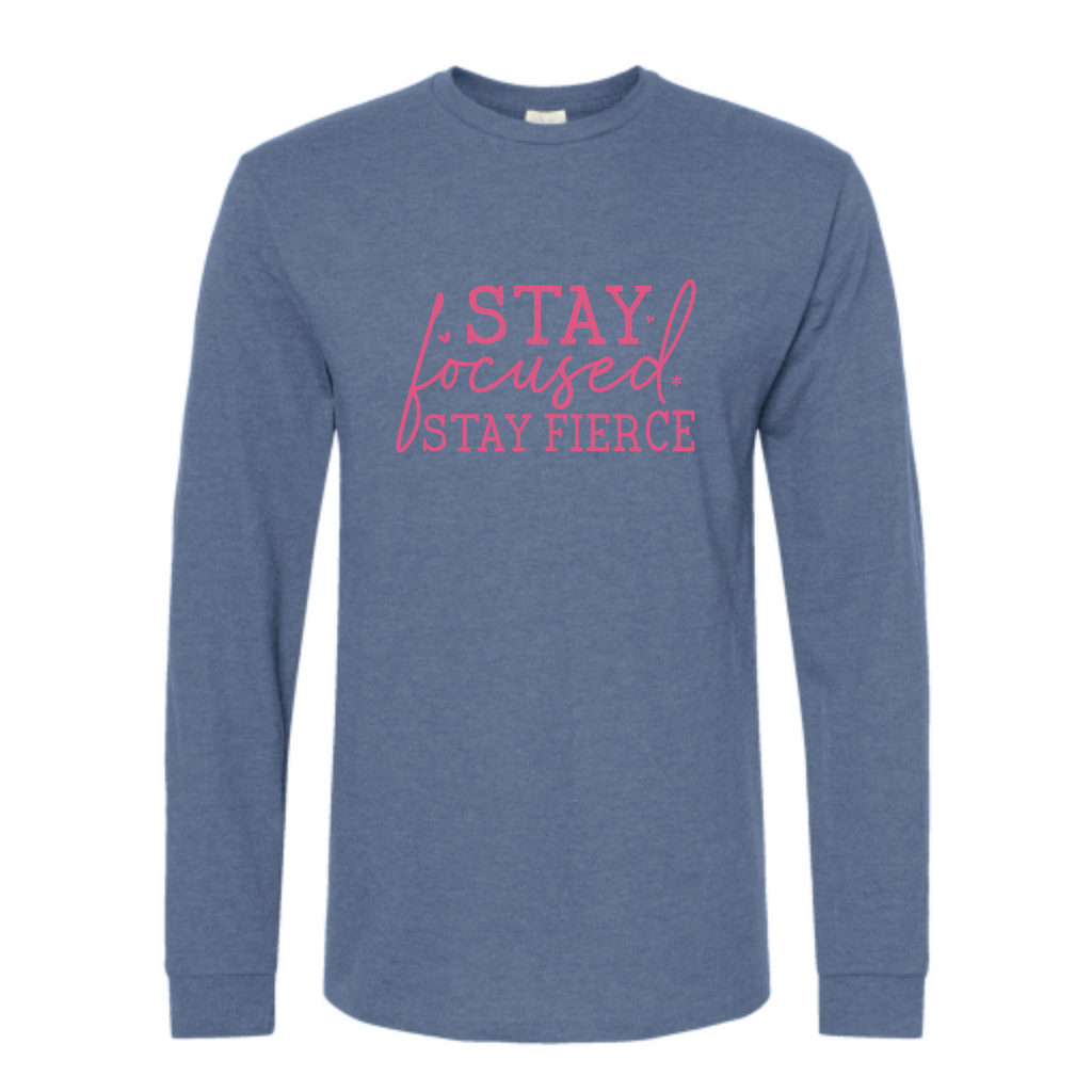 Stay Focused. Stay Fierce. - Long Sleeve Tee