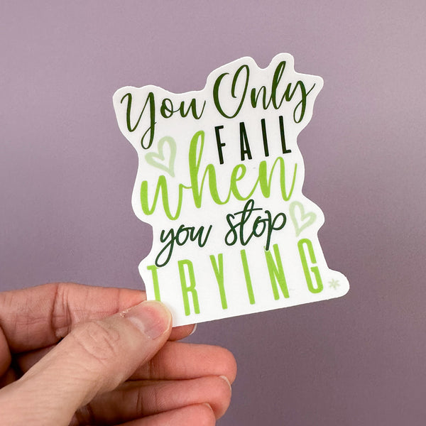 You Only Fail When You Stop Trying - Sticker