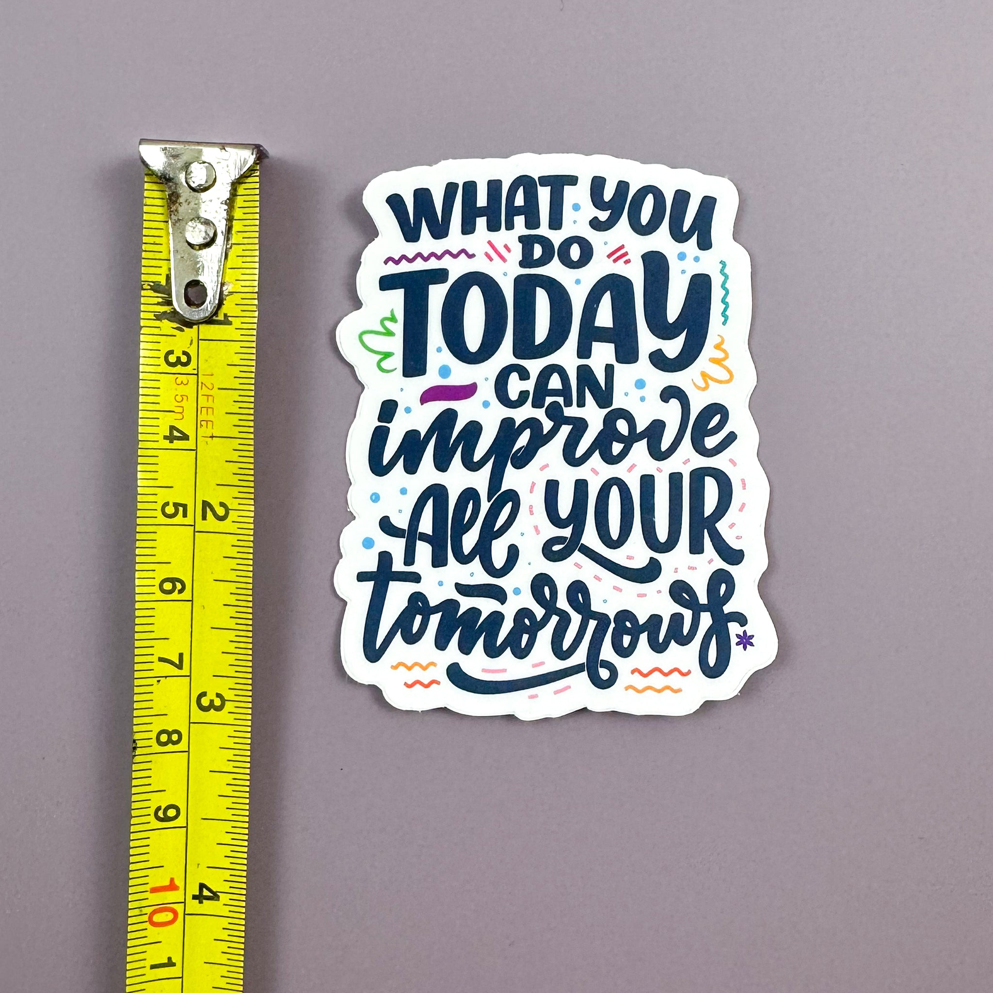What You Do Today Can Improve All Your Tomorrows - Sticker – Shop ...