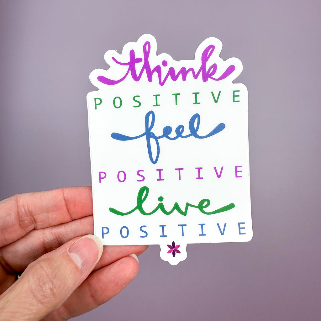 Think Positive Feel Positive Live Positive - Sticker