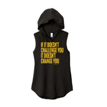 If it doesn’t challenge you it doesn’t change you Tank