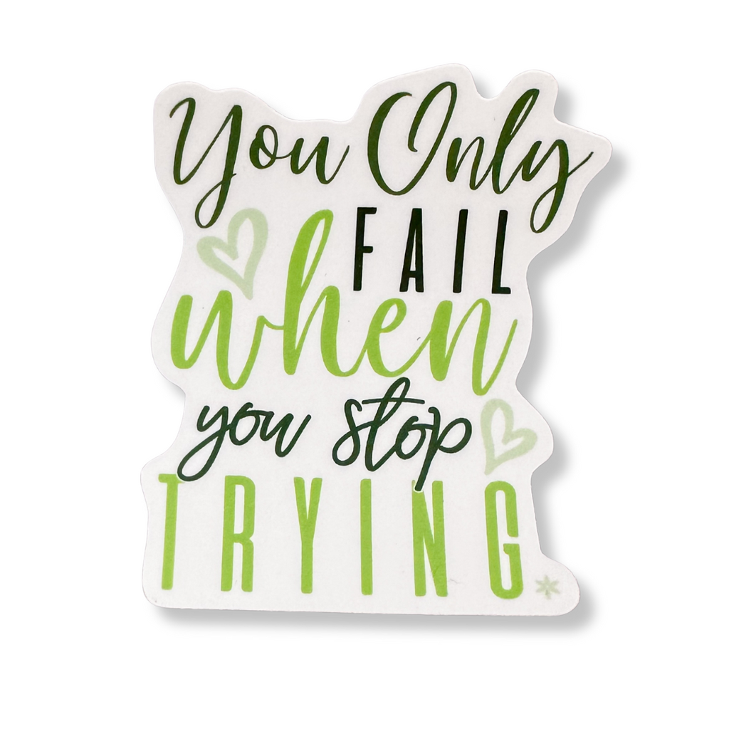 You Only Fail When You Stop Trying - Sticker